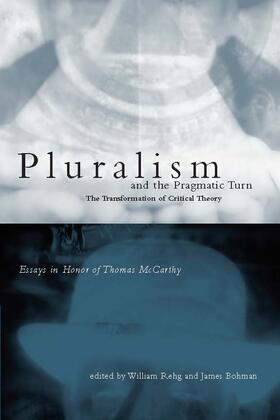 Rehg |  Pluralism & the Pragmatic Turn - The Transformation of Critical Theory Essays in Honor of Thomas McCarthy | Buch |  Sack Fachmedien