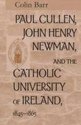 Barr |  Paul Cullen, John Henry Newman, and the Catholic University of Ireland, 1845-1865 | Buch |  Sack Fachmedien