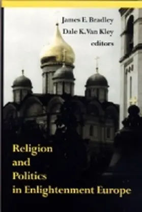 Bradley / Kley |  Religion and Politics in Enlightenment Europe | Buch |  Sack Fachmedien