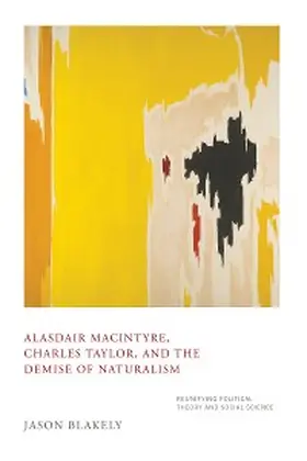 Blakely |  Alasdair MacIntyre, Charles Taylor, and the Demise of Naturalism | eBook | Sack Fachmedien