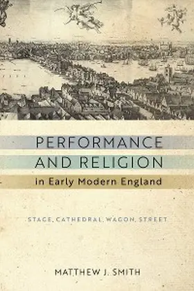 Smith |  Performance and Religion in Early Modern England | eBook | Sack Fachmedien
