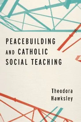 Hawksley |  Peacebuilding and Catholic Social Teaching | eBook | Sack Fachmedien