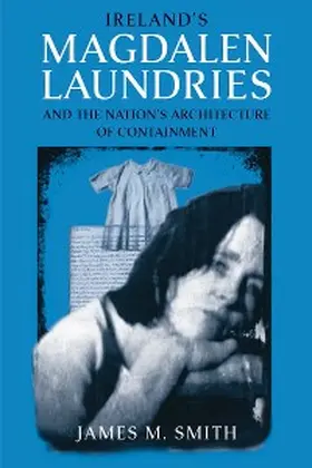 Smith |  Ireland's Magdalen Laundries and the Nation's Architecture of Containment | eBook | Sack Fachmedien