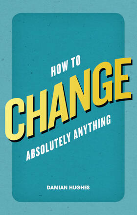 Hughes | How to Change Absolutely Anything | Buch | 978-0-273-77091-6 | www2.sack.de