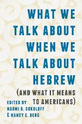 Sokoloff / Berg |  What We Talk about When We Talk about Hebrew (and What It Means to Americans) | eBook | Sack Fachmedien