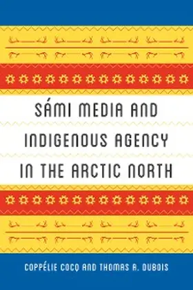 Cocq Gelfgren / Dubois |  Sámi Media and Indigenous Agency in the Arctic North | eBook | Sack Fachmedien