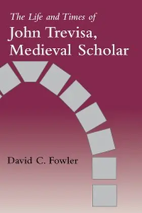 Fowler |  The Life and Times of John Trevisa, Medieval Scholar | eBook | Sack Fachmedien
