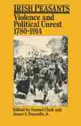 Clark / Donnelly Jr |  Irish Peasants: Violence and Political Unrest, 1780-1914 | Buch |  Sack Fachmedien