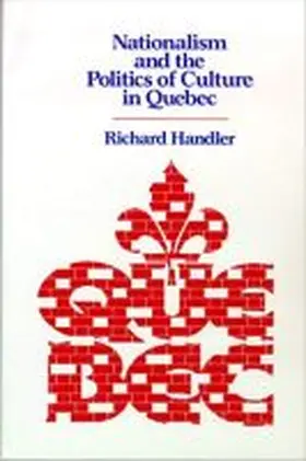 Handler |  Nationalism and the Politics of Culture in Quebec | Buch |  Sack Fachmedien