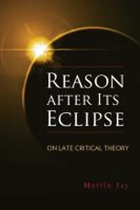 Jay |  Reason After Its Eclipse: On Late Critical Theory | Buch |  Sack Fachmedien