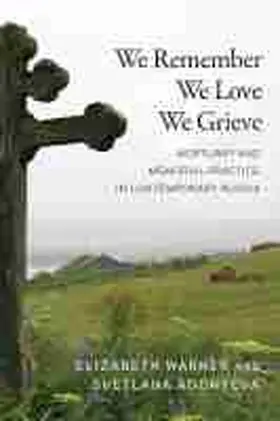 Warner / Adonyeva |  We Remember, We Love, We Grieve: Mortuary and Memorial Practice in Contemporary Russia | Buch |  Sack Fachmedien
