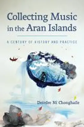 Ní Chonghaile |  Collecting Music in the Aran Islands: A Century of History and Practice | Buch |  Sack Fachmedien