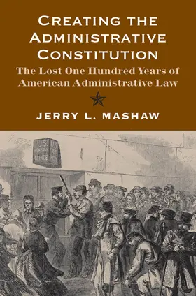Mashaw |  Creating the Administrative Constitution | eBook | Sack Fachmedien