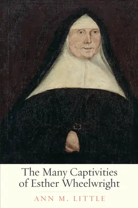 Little |  The Many Captivities of Esther Wheelwright | eBook | Sack Fachmedien