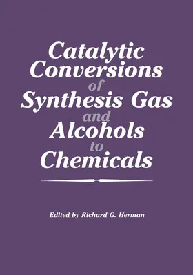 Herman |  Catalytic Conversions of Synthesis Gas and Alcohols to Chemicals | Buch |  Sack Fachmedien