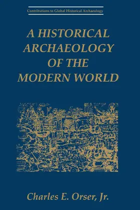 Orser Jr |  A Historical Archaeology of the Modern World | Buch |  Sack Fachmedien