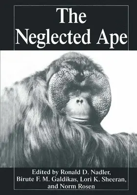 Nadler / Galdikas / Sheeran |  The Neglected Ape | Buch |  Sack Fachmedien
