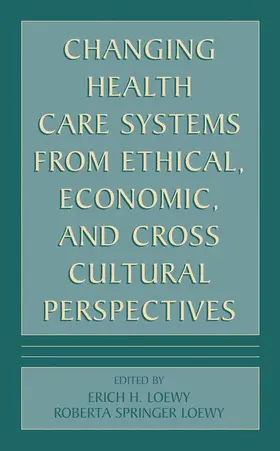 Loewy |  Changing Health Care Systems from Ethical, Economic, and Cross Cultural Perspectives | Buch |  Sack Fachmedien
