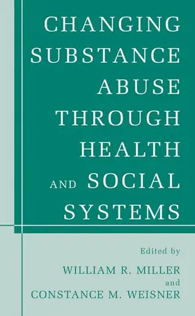 Weisner / Miller |  Changing Substance Abuse Through Health and Social Systems | Buch |  Sack Fachmedien