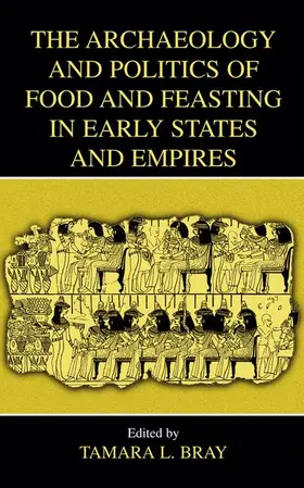 Bray |  The Archaeology and Politics of Food and Feasting in Early States and Empires | Buch |  Sack Fachmedien