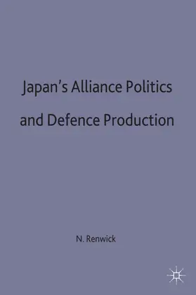 Renwick |  Japan's Alliance Politics and Defence Production | Buch |  Sack Fachmedien