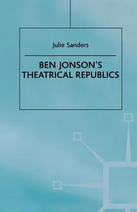 Sanders |  Ben Jonson's Theatrical Republics | Buch |  Sack Fachmedien