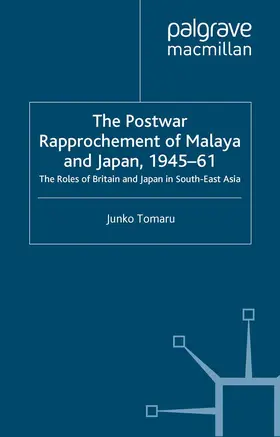 Tomaru |  The Postwar Rapprochement of Malaya and Japan 1945-61 | Buch |  Sack Fachmedien