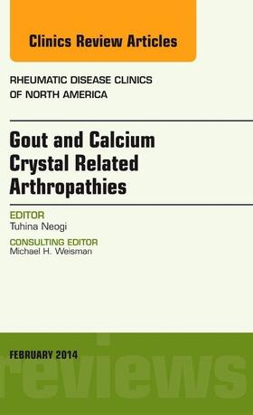 Neogi |  Gout and Calcium Crystal Related Arthropathies, an Issue of Rheumatic Disease Clinics | Buch |  Sack Fachmedien
