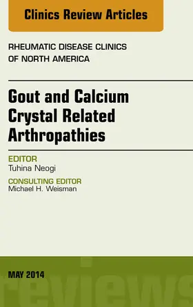 Neogi |  Gout and Calcium Crystal Related Arthropathies, An Issue of Rheumatic Disease Clinics | eBook | Sack Fachmedien