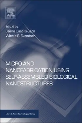 Castillo-León / Svendsen | Micro and Nanofabrication Using Self-Assembled Biological Nanostructures | Buch | 978-0-323-29642-7 | sack.de