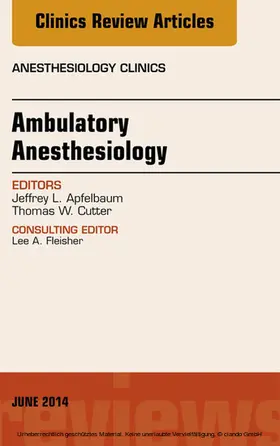 Apfelbaum |  Ambulatory Anesthesia, An Issue of Anesthesiology Clinics | eBook | Sack Fachmedien