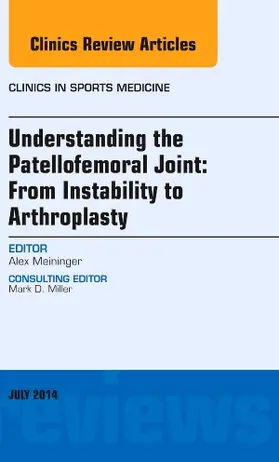 Meininger |  Understanding the Patellofemoral Joint: From Instability to Arthroplasty; An Issue of Clinics in Sports Medicine | Buch |  Sack Fachmedien