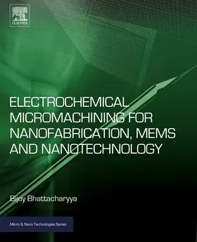 Bhattacharyya |  Electrochemical Micromachining for Nanofabrication, MEMS and Nanotechnology | eBook | Sack Fachmedien