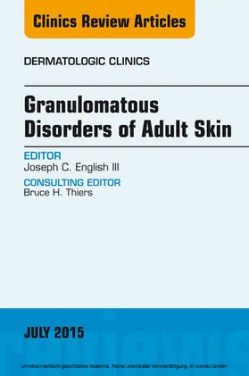 Joseph C. English / III |  Granulomatous Disorders of Adult Skin, An Issue of Dermatologic Clinics | eBook | Sack Fachmedien