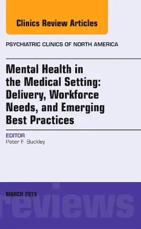 Buckley |  Mental Health in the Medical Setting: Delivery, Workforce Needs, and Emerging Best Practices, An Issue of Psychiatric Clinics of North America | Buch |  Sack Fachmedien
