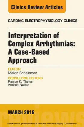 Scheinman |  Interpretation of Complex Arrhythmias: A Case-Based Approach, An Issue of Cardiac Electrophysiology Clinics | eBook | Sack Fachmedien