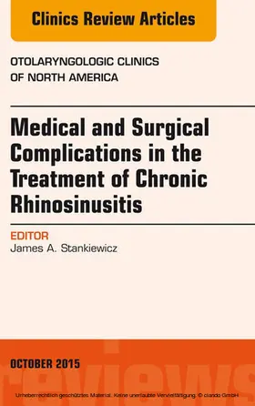 Stankiewicz |  Medical and Surgical Complications in the Treatment of Chronic Rhinosinusitis, An Issue of Otolaryngologic Clinics of North America | eBook | Sack Fachmedien