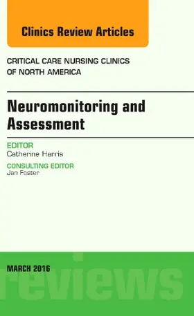 Harris |  Neuromonitoring and Assessment, an Issue of Critical Care Nursing Clinics of North America | Buch |  Sack Fachmedien