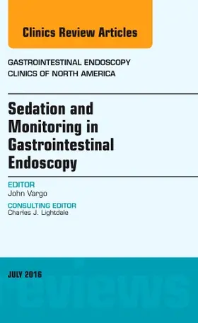 Vargo |  Sedation and Monitoring in Gastrointestinal Endoscopy, an Issue of Gastrointestinal Endoscopy Clinics of North America | Buch |  Sack Fachmedien