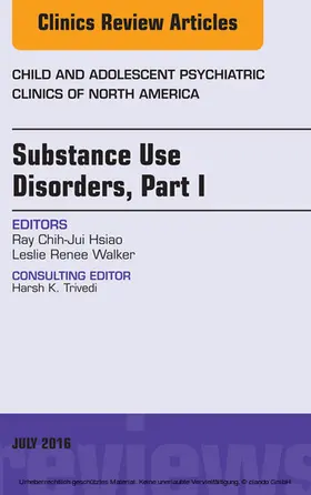 Hsiao / Walker |  Substance Use Disorders: Part I, An Issue of Child and Adolescent Psychiatric Clinics of North America | eBook | Sack Fachmedien