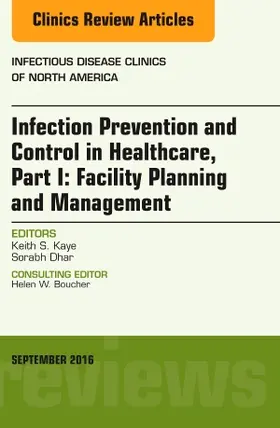 Kaye / Dhar | Infection Prevention and Control in Healthcare, Part I: Facility Planning and Management, an Issue of Infectious Disease Clinics of North America | Buch | 978-0-323-46258-7 | sack.de
