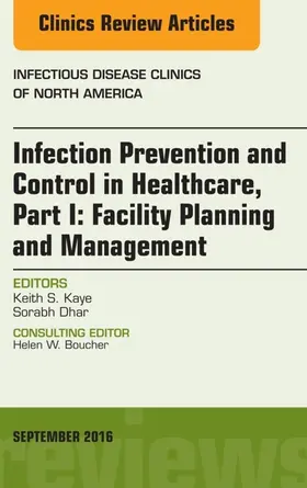 Kaye / Dhar |  Infection Prevention and Control in Healthcare, Part I: Facility Planning and Management, An Issue of Infectious Disease Clinics of North America, E-Book | eBook | Sack Fachmedien