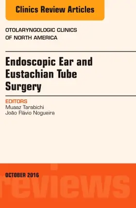 Tarabichi / Nogueira |  Endoscopic Ear and Eustachian Tube Surgery, an Issue of Otolaryngologic Clinics of North America | Buch |  Sack Fachmedien