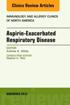 White |  Aspirin-Exacerbated Respiratory Disease, an Issue of Immunology and Allergy Clinics of North America | Buch |  Sack Fachmedien