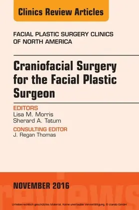 Morris / Tatum |  Craniofacial Surgery for the Facial Plastic Surgeon, An Issue of Facial Plastic Surgery Clinics | eBook | Sack Fachmedien