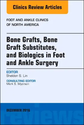 Lin |  Bone Grafts, Bone Graft Substitutes, and Biologics in Foot and Ankle Surgery, an Issue of Foot and Ankle Clinics of North America | Buch |  Sack Fachmedien