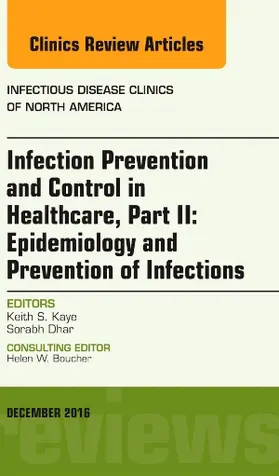 Kaye / Dhar | Infection Prevention and Control in Healthcare, Part II: Epidemiology and Prevention of Infections, an Issue of Infectious Disease Clinics of North America | Buch | 978-0-323-47742-0 | sack.de