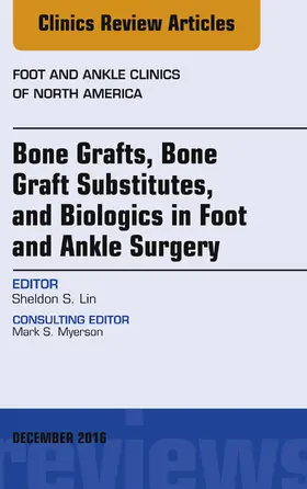 Lin |  Bone Grafts, Bone Graft Substitutes, and Biologics in Foot and Ankle Surgery, An Issue of Foot and Ankle Clinics of North America | eBook | Sack Fachmedien