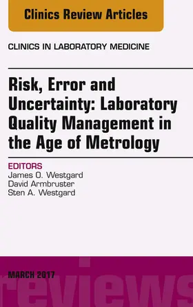 Westgard / Armbruster |  Risk, Error and Uncertainty: Laboratory Quality Management in the Age of Metrology, An Issue of the Clinics in Laboratory Medicine | eBook | Sack Fachmedien