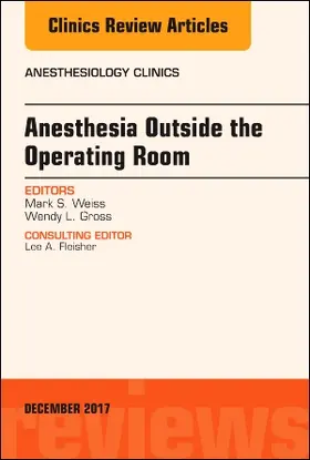 Weiss / Gross |  Anesthesia Outside the Operating Room, an Issue of Anesthesiology Clinics | Buch |  Sack Fachmedien